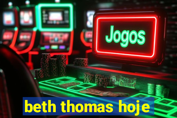 beth thomas hoje